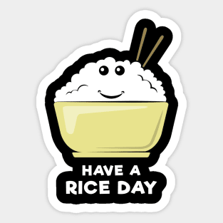 Have A Rice Day - Funny Pun Design Sticker